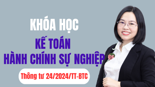 Khóa học kế toán HCSN Thông tư 24/2024/TT-BTC