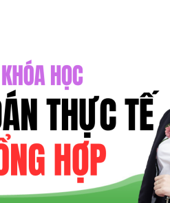 TRỌN BỘ: Khoá học kế toán thực tế TỔNG HỢP